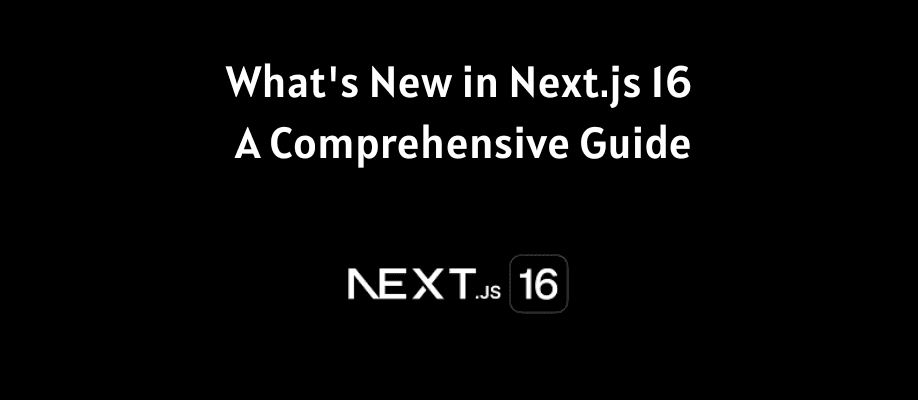 What's New in Next.js 16: A Comprehensive Guide